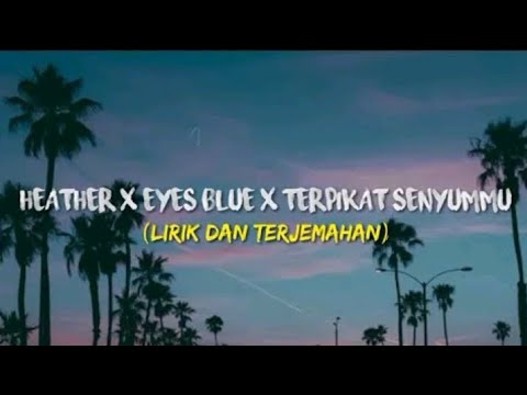 Eyes blue or brown can't remember terpikat senyummu - Heather x Eyes Blue (Lirik Dan Terjemahan)