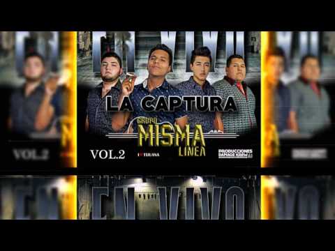 LA CAPTURA  - GRUPO MISMA LINEA EN VIVO
