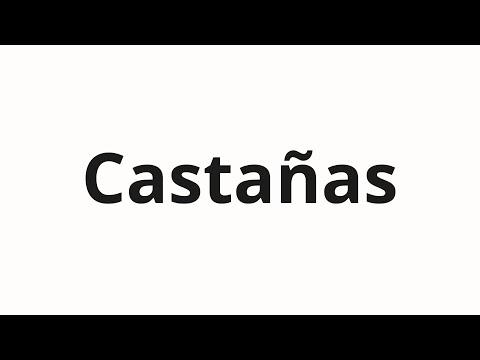 How to pronounce Castañas