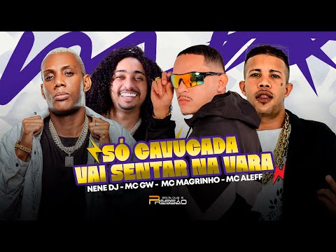 Só Cavucada Vai Sentar Na Vara - Nenê Dj / Mc Gw / Mc Alef / Mc Magrinho