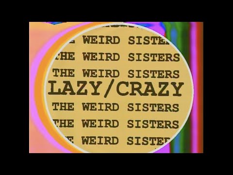 THE WEIRD SISTERS - LAZY/CRAZY (Music Video)