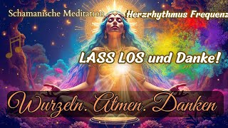 🙏❤️Ich danke, also bin ich – Schamanischer Herzruf - Verbinde Dich mit