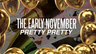 The Early November "Pretty Pretty"