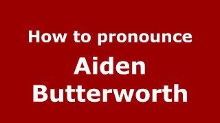 How to pronounce Aiden Butterworth