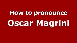 How to pronounce Oscar Magrini