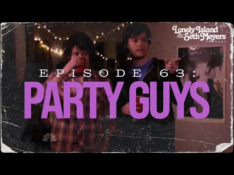 Party Guys | The Lonely Island and Seth Meyers Podcast Episode 63