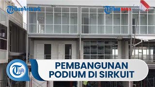 Pembangunan Podium di Sirkuit Mandalika Terus Dikebut dan Ada Kamar Khusus untuk Pemenang