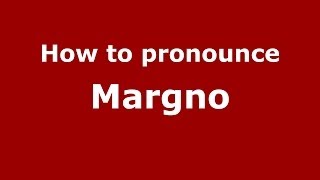 How to pronounce Margno