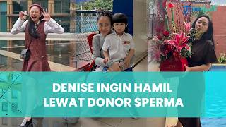 Ingin Tambah Anak Tanpa Nikah, Denise Chariesta Cari Donor Sperma, Pasang Syarat Super Ketat