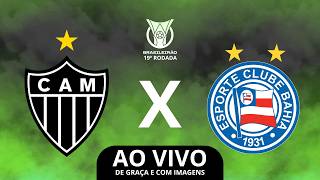 🚨 AO VIVO! ATLÉTICO-MG x BAHIA | PELA 19ª RODADA DO BRASILEIRÃO!