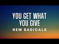New Radicals - You Get What You Give (Lyrics)