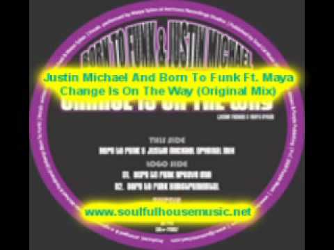 Justin Michael And Born To Funk Ft Maya Change Is On The Way Original Mix
