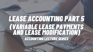 Lease Accounting Part 5 (Lease Modification and Variable Lease Payments)