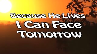 Video thumbnail of "Because He Lives I Can Face Tomorrow - Worship Song With Lyrics"