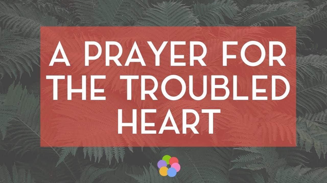 A Prayer for the Troubled Heart