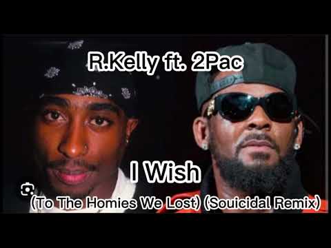 R.Kelly ft. 2pac - I Wish (To The Homies We Lost) (Souicidal Remix)