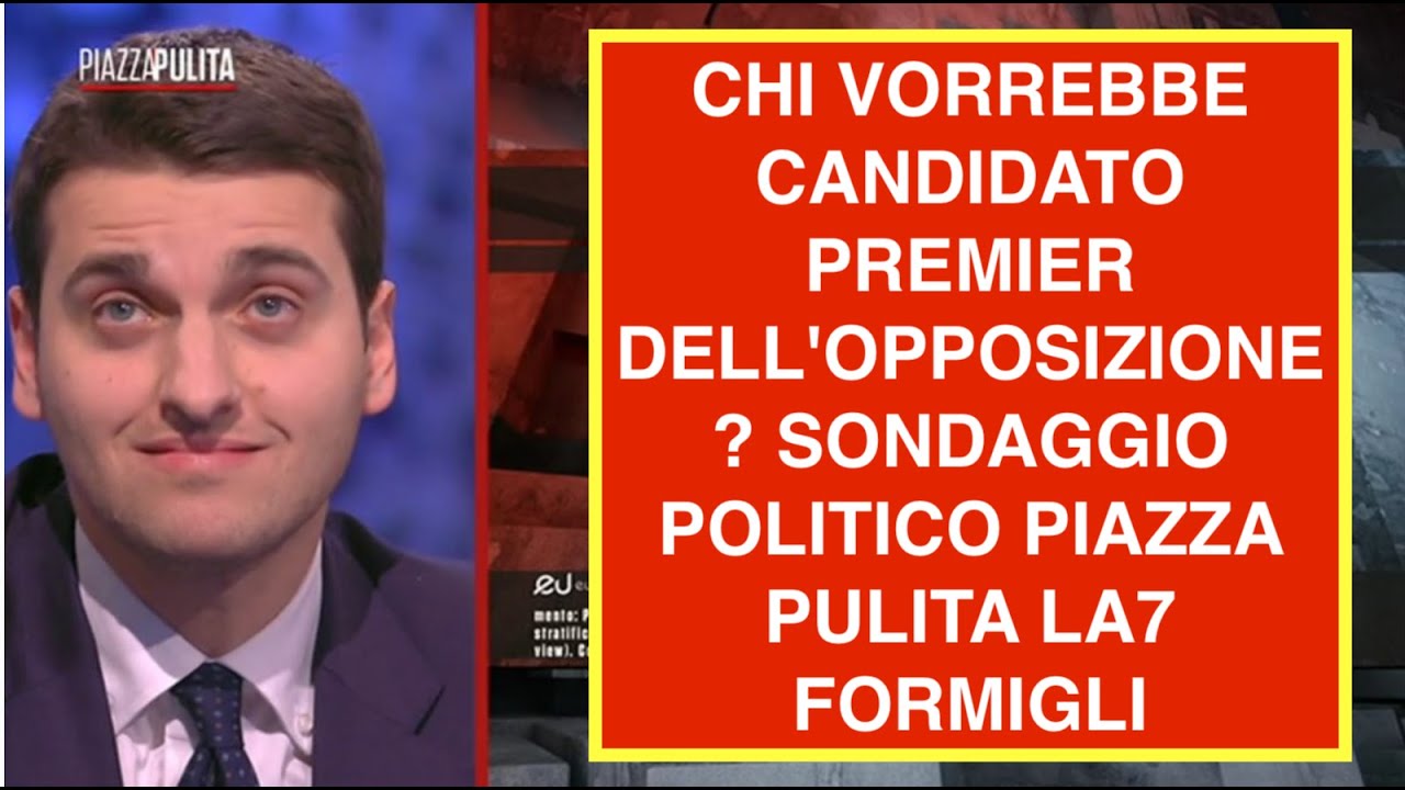 CHI VORREBBE CANDIDATO PREMIER DELL'OPPOSIZIONE? SONDAGGIO POLITICO PIAZZA PULITA LA7 FORMIGLI