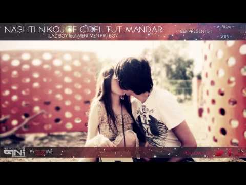 Ilaz Boy ft Meni Men Fiki Boy   Nikoj Nashti Te Cidel Tut Mandar 2013 new