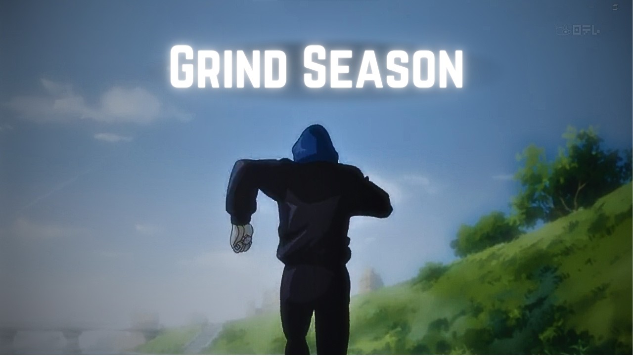 It's Grind Season Homie.