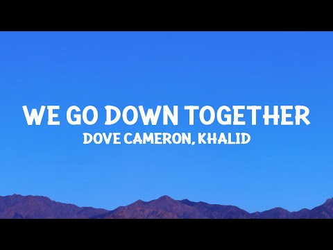 Dove Cameron, Khalid - We Go Down Together (Lyrics)
