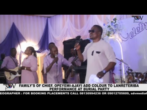 LANRETERIBA PERFORMANCE : CHIEF OPEYEMI-AJAYI BURIAL RECEPTION PARTY AT EFON ALAAYE EKITI STATE