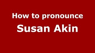 How to pronounce Susan Akin