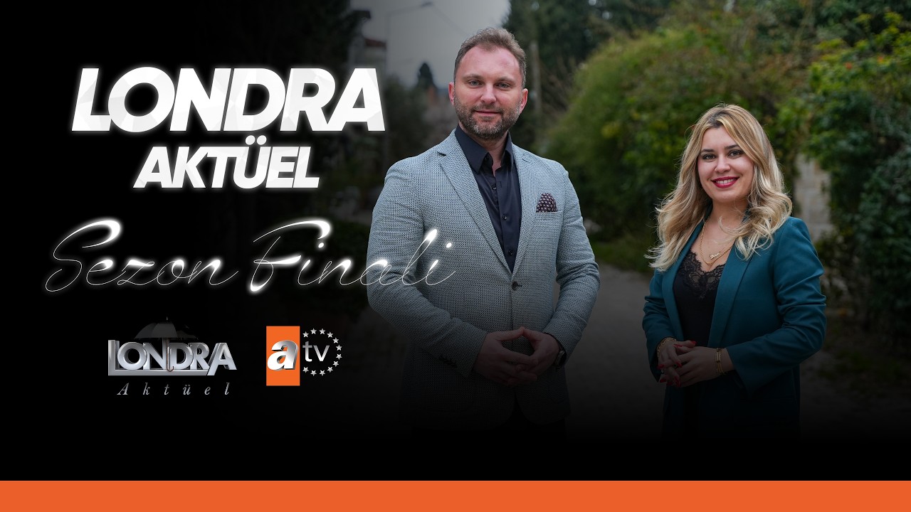 Londra Aktüel 10. Sezon Finali