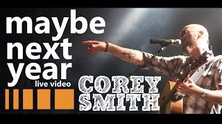 Corey Smith - &quot;Maybe Next Year&quot; Live Performance Video