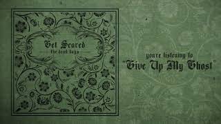 Get Scared - Give Up My Ghost