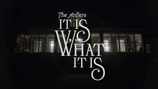 The Antlers - &quot;It Is What It Is (Edit)&quot;