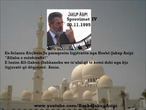 "Sprovimet Fitnet 4 '' Hoxhë:Jakup Asipi (Allahu e mëshiroftë!)