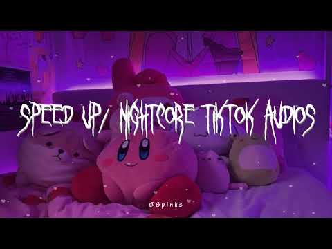 speed up/nightcore tiktok audios ♡ pt. 269