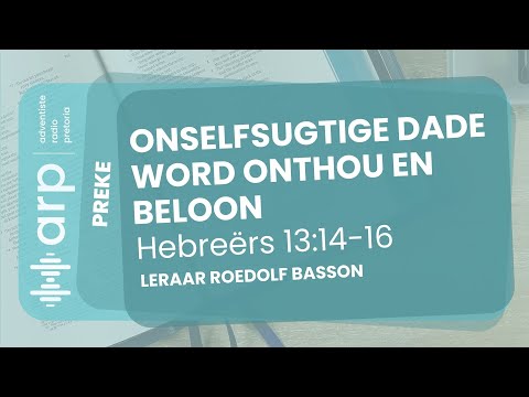 Onselfsugtige dade word onthou en beloon: Hebreërs 13:14-16 | Leraar Roedolf Basson | ARP Preke