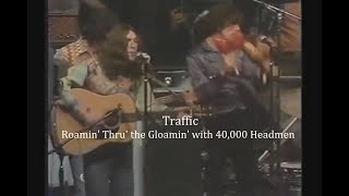 Traffic ~ Roamin&#39; Thru&#39; the Gloamin&#39; with 40,000 Headmen ~ 1972 ~ Live Video, The Civic Center, CA