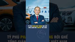 TỶ PHÚ PHẠM NHẬT VƯỢNG RỜI GHẾ TỔNG GIÁM ĐỐC VINFAST VIỆT NAM 