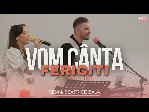 VOM CÂNTA FERICIȚI | Sem & Beatrice Bala •LIVE #Betleem Arad