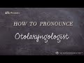 How to Pronounce Otolaryngologist (Real Life Examples!)