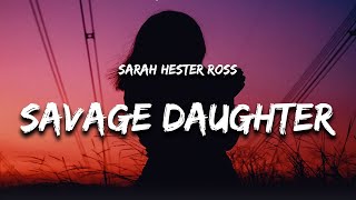 Download lagu Sarah Hester Ross - Savage Daughter (Lyrics) mp3 Download lagu Sarah Hester Ross - Savage Daughter (Lyrics) mp3