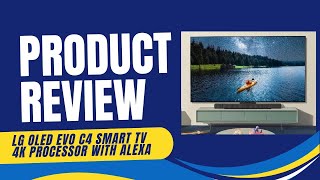 LG OLED Evo C4 Smart TV 4K - Product Review & Detailed Look