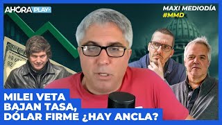 MILEI SIGUE VETANDO.  BAJAN TASA, DÓLAR FIRME ¿DÓNDE HAY ANCLA? | Maxi Montenegro #maximediodía