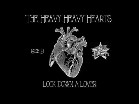The Heavy Heavy Hearts - Lock Down A Lover