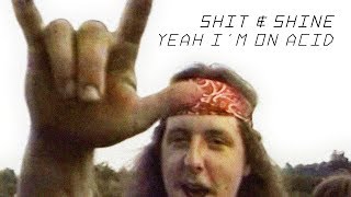 Shit &amp; Shine - Yeah I&#39;m On Acid