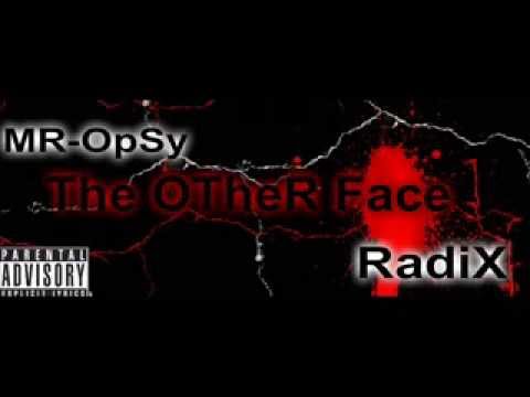 RadiX Ft MR-OpSy (The OTheR Face)