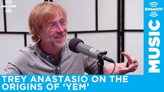 Trey Anastasio explains the origins of YEM