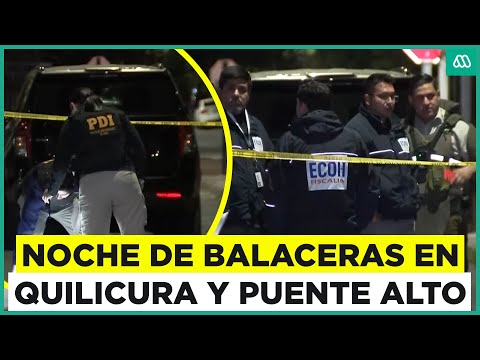 Noche de balaceras en la región Metropolitana