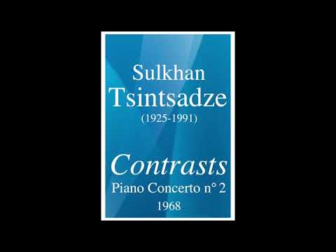 Sulkhan Tsintsadze (1925-1991): Piano Concerto No. 2 "Contrasts" (1968)