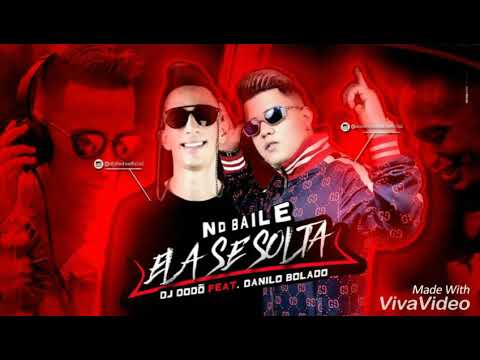 DANILO BOLADO E DJ DODÔ - NO BAILE ELA SE SOLTA - MÚSICA NOVA