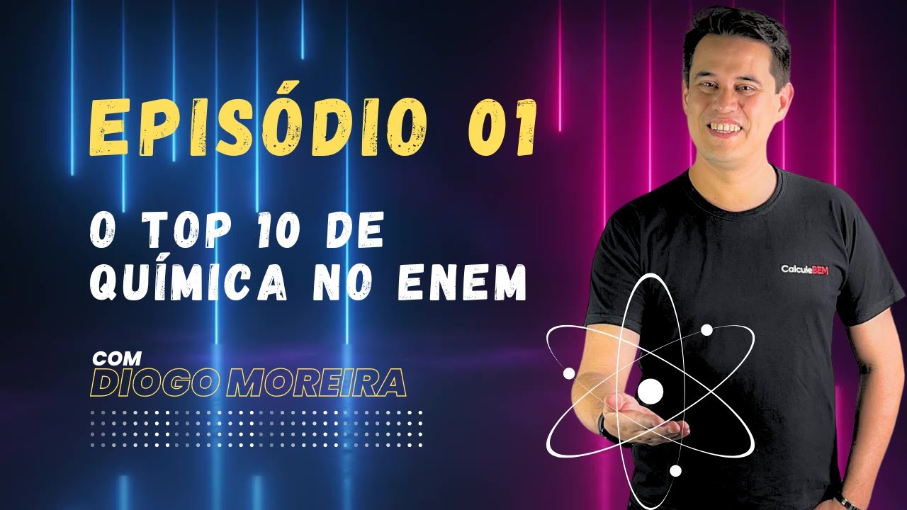 EPISÓDIO 01   TOP 10 DE QUÍMICA NO ENEM