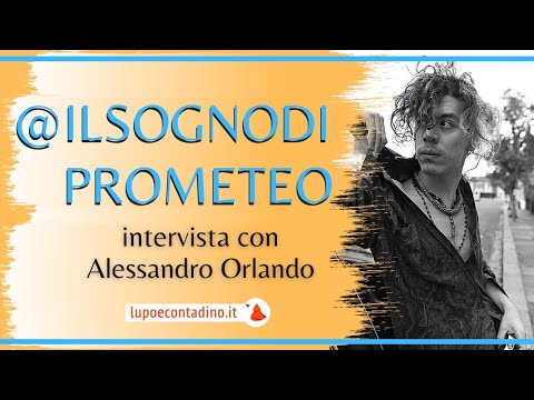 @ilsognodiprometeo - Intervista con Alessandro Orlando | Lupo e Contadino