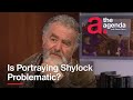Saul Rubinek Is Portraying Shylock Problematic The Agenda